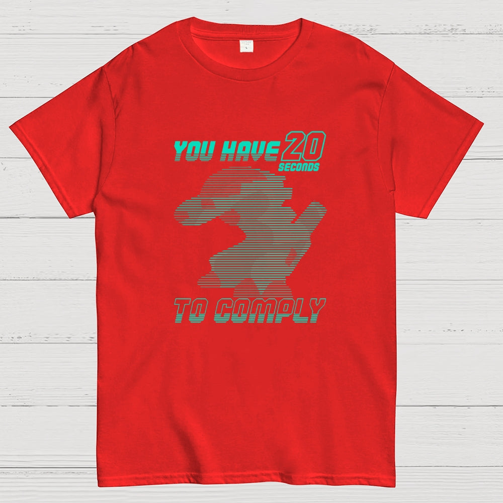 20 Seconds to Comply  T-Shirt