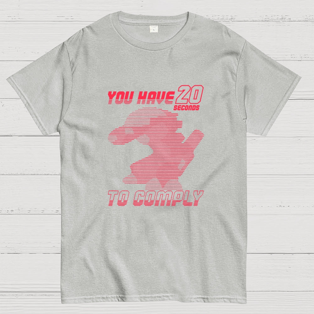 20 Seconds to Comply  T-Shirt