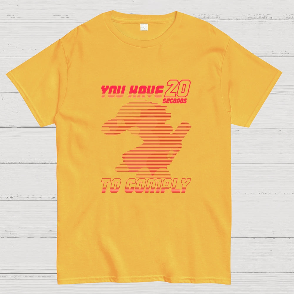 20 Seconds to Comply  T-Shirt