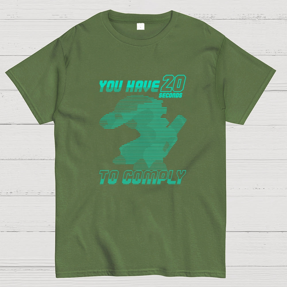 20 Seconds to Comply  T-Shirt