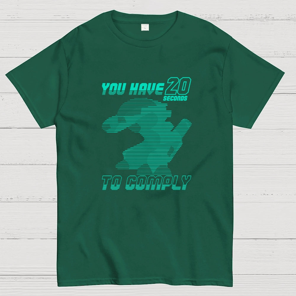 20 Seconds to Comply  T-Shirt
