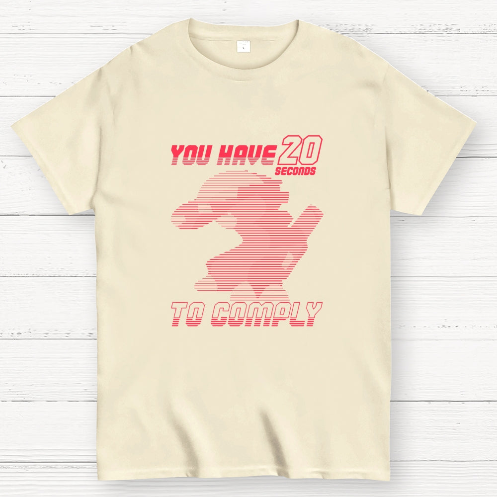 20 Seconds to Comply  T-Shirt
