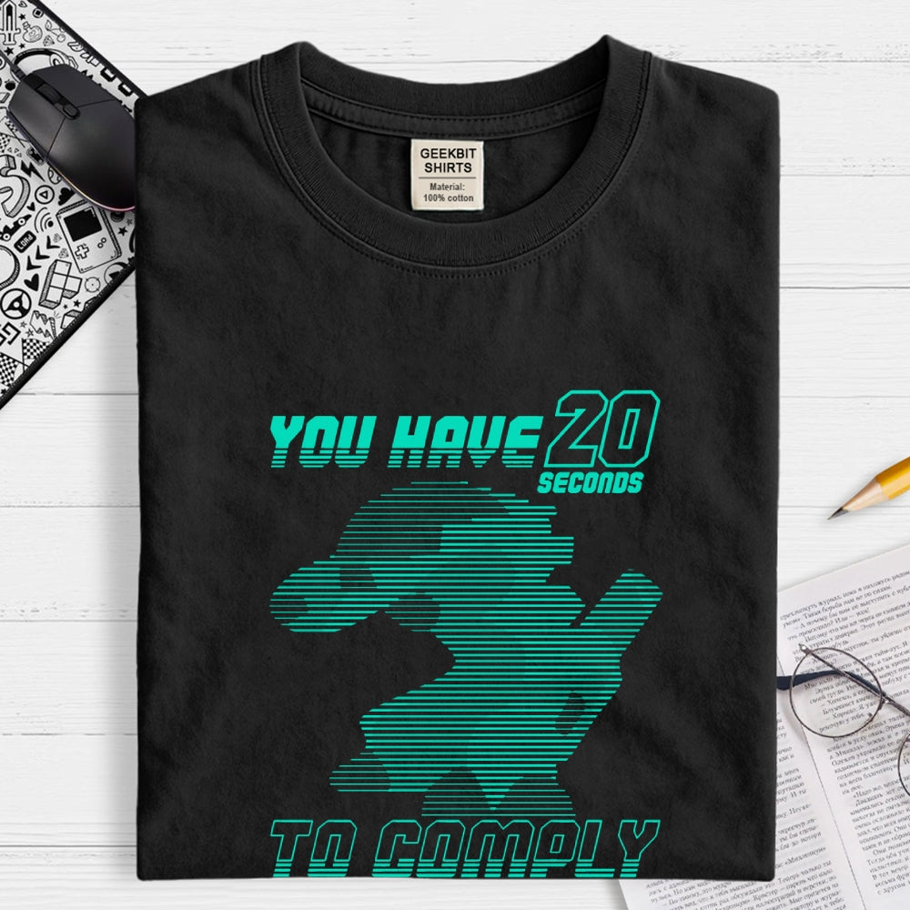 20 Seconds to Comply  T-Shirt