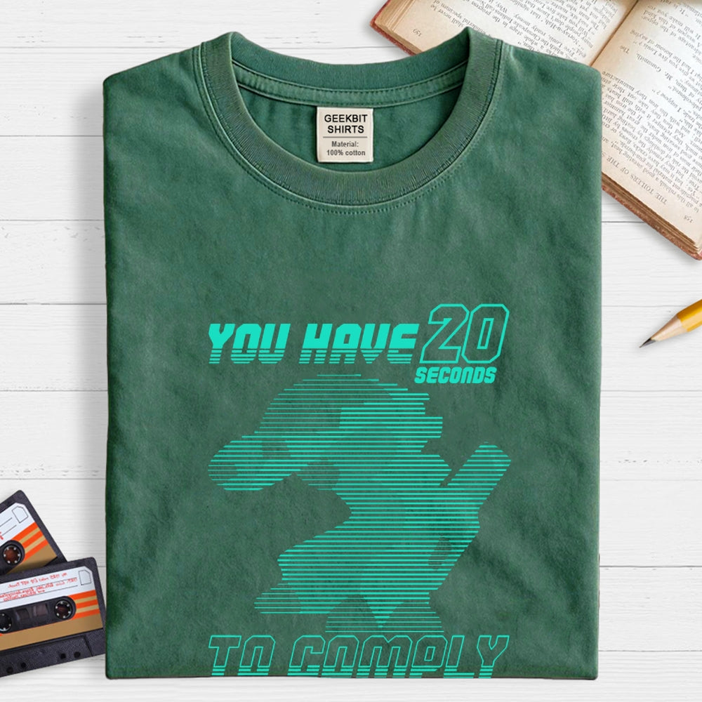 20 Seconds to Comply  T-Shirt