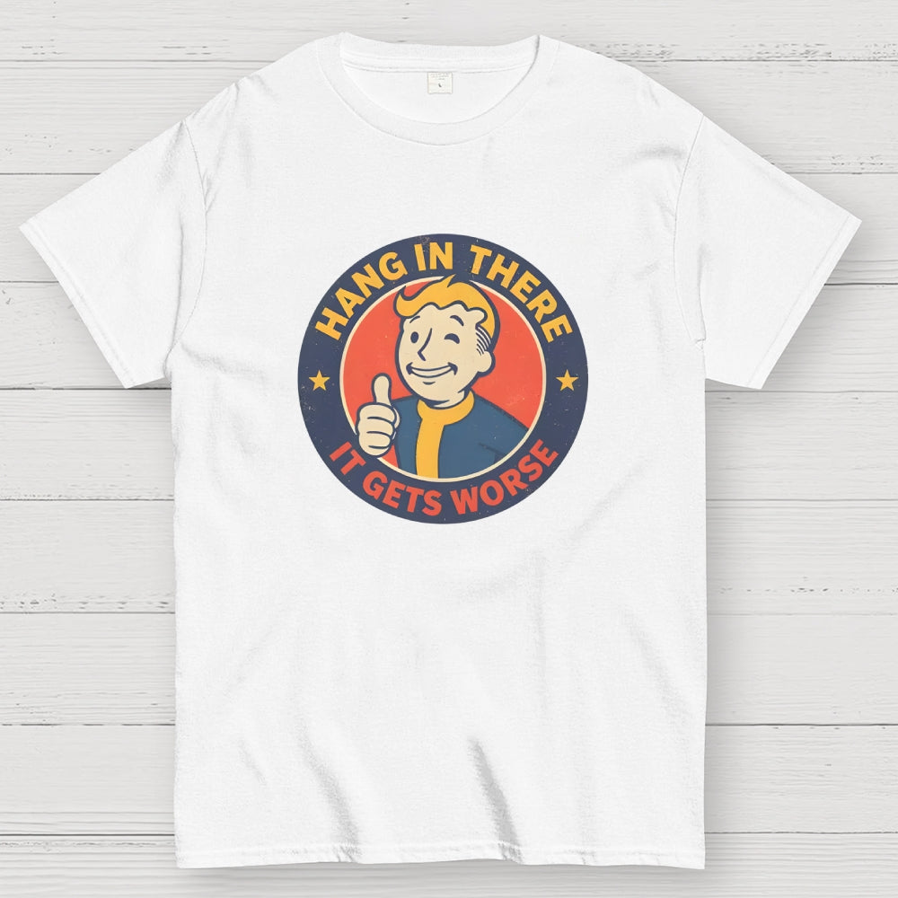 Hang In There It Gets Worse  T-Shirt