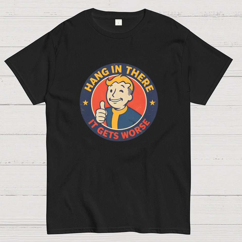 Hang In There It Gets Worse  T-Shirt