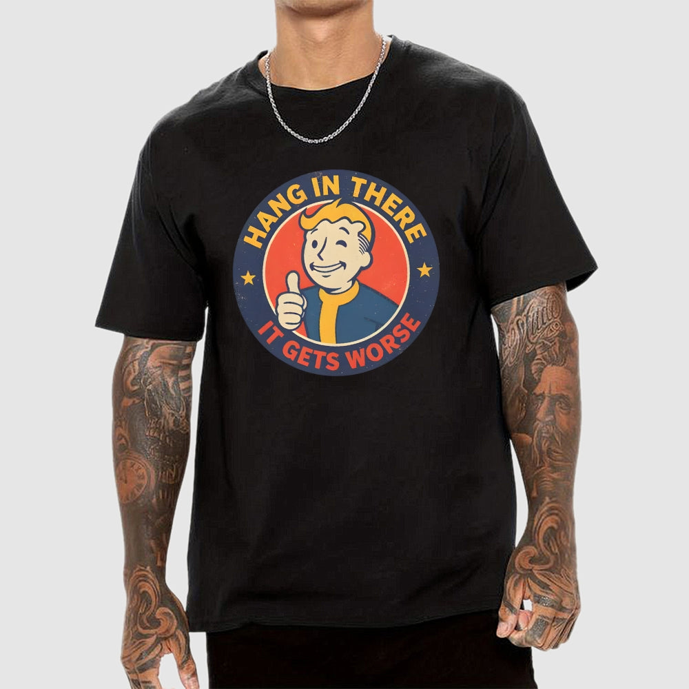 Hang In There It Gets Worse  T-Shirt