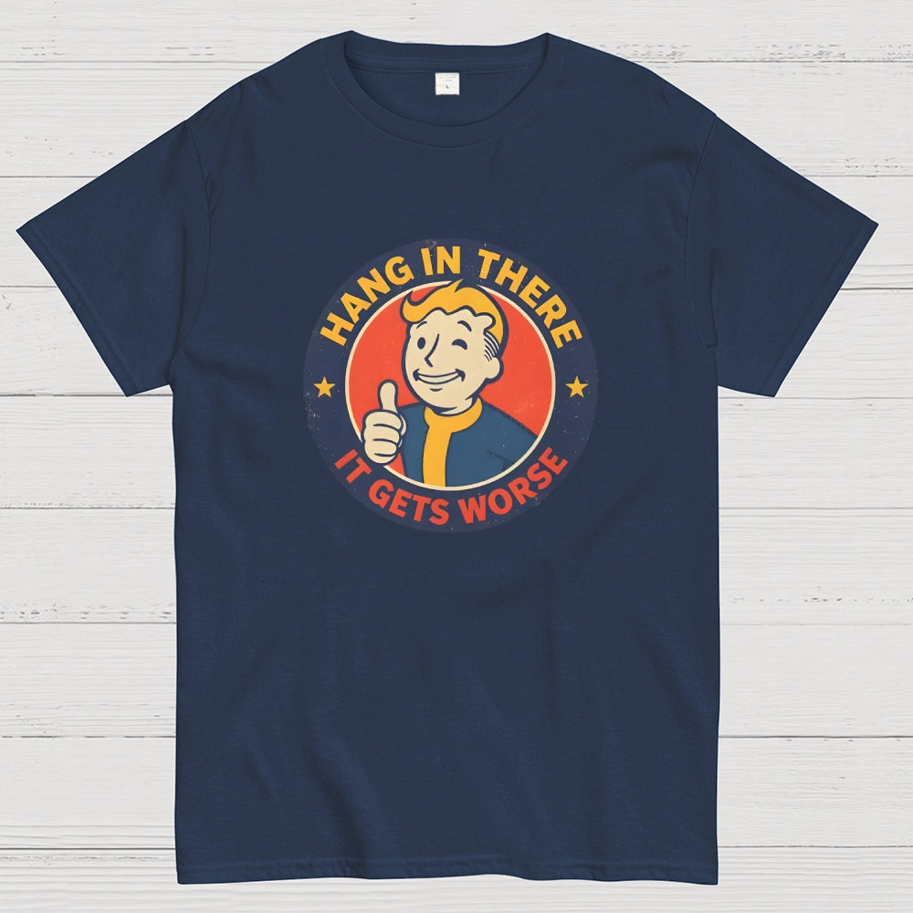 Hang In There It Gets Worse  T-Shirt