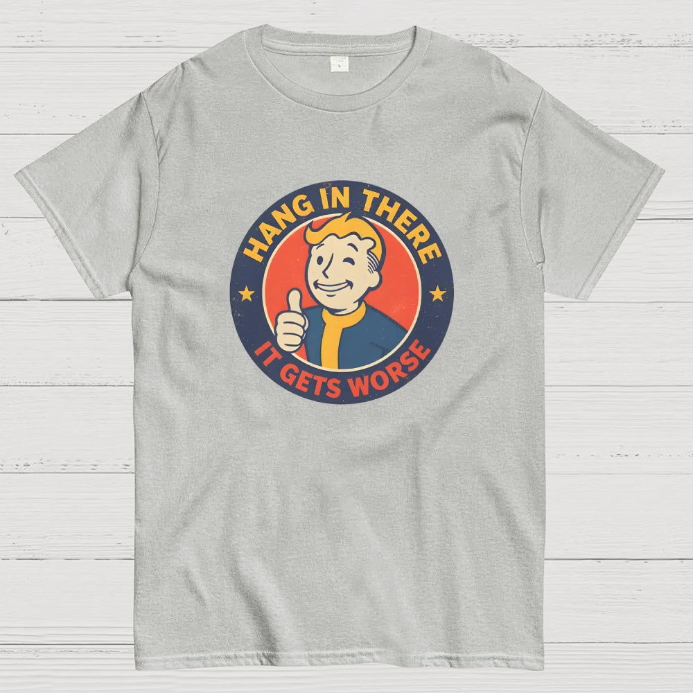 Hang In There It Gets Worse  T-Shirt