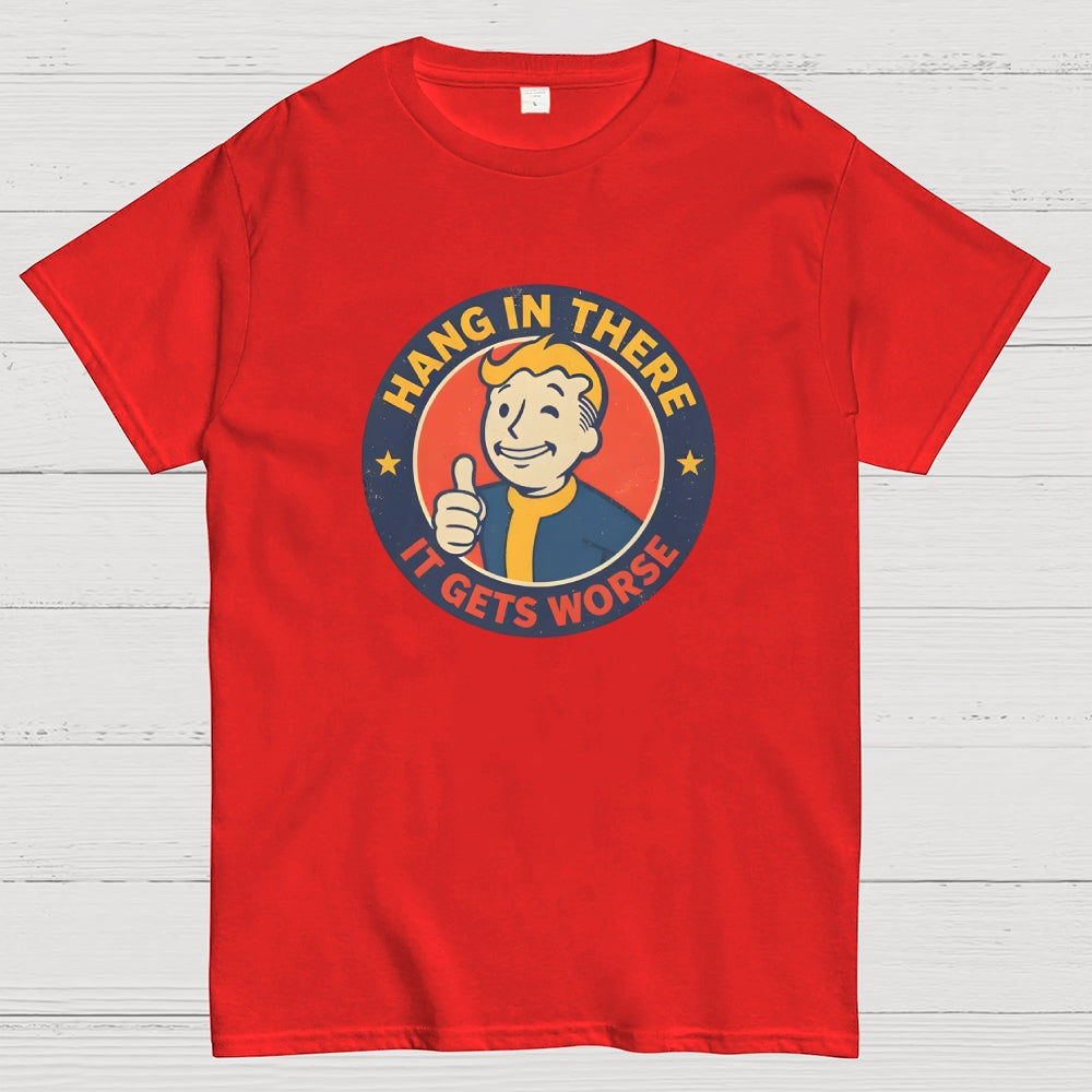 Hang In There It Gets Worse  T-Shirt