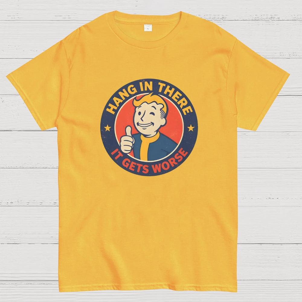 Hang In There It Gets Worse  T-Shirt