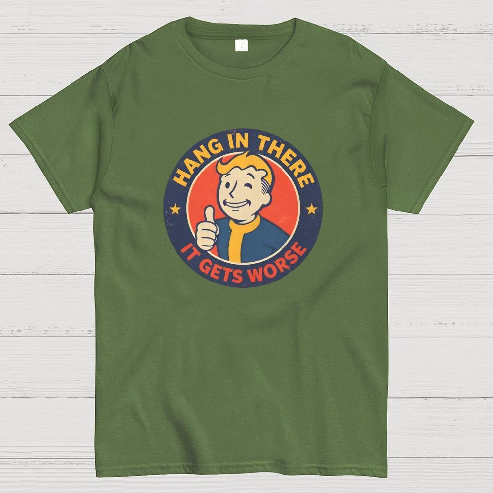 Hang In There It Gets Worse  T-Shirt