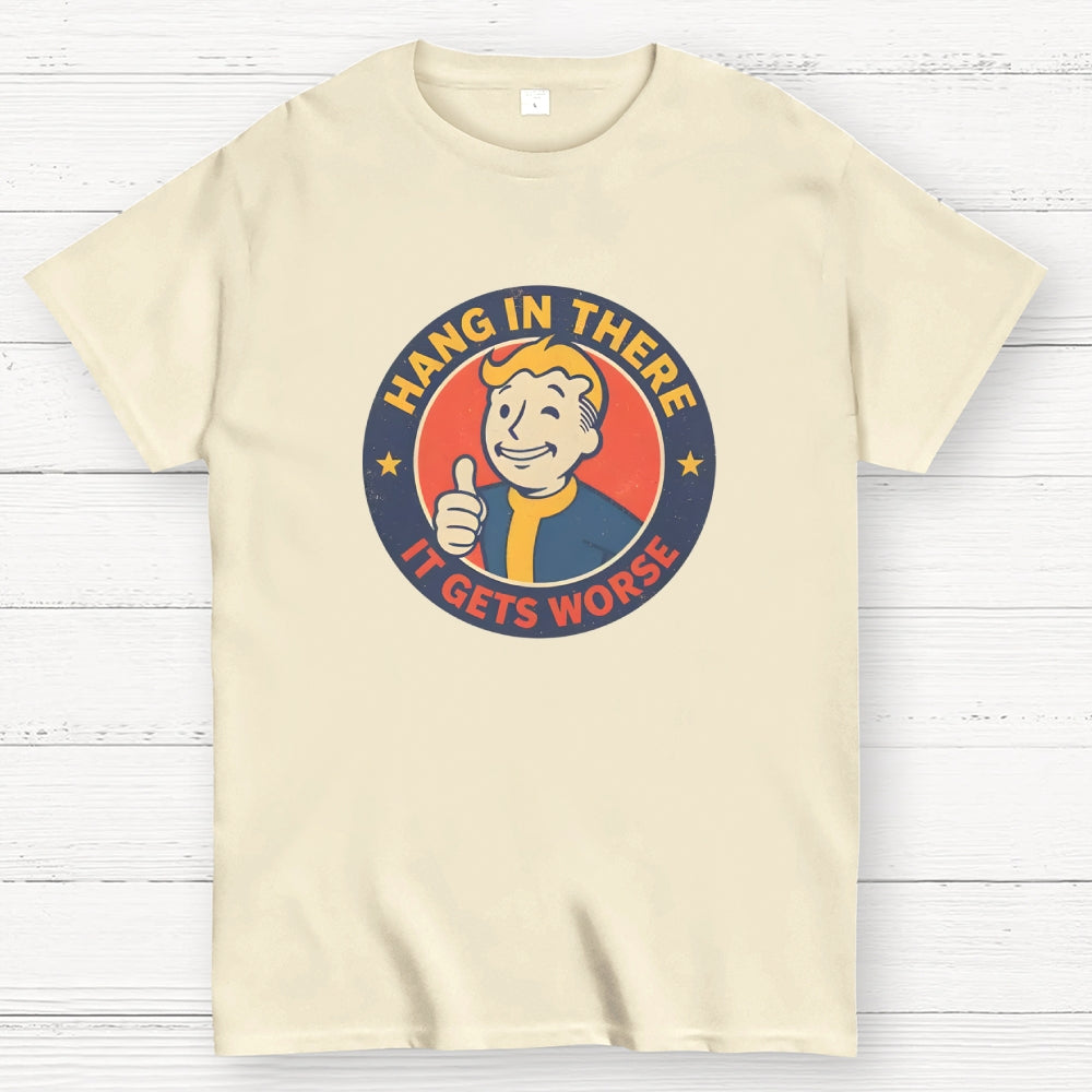 Hang In There It Gets Worse  T-Shirt