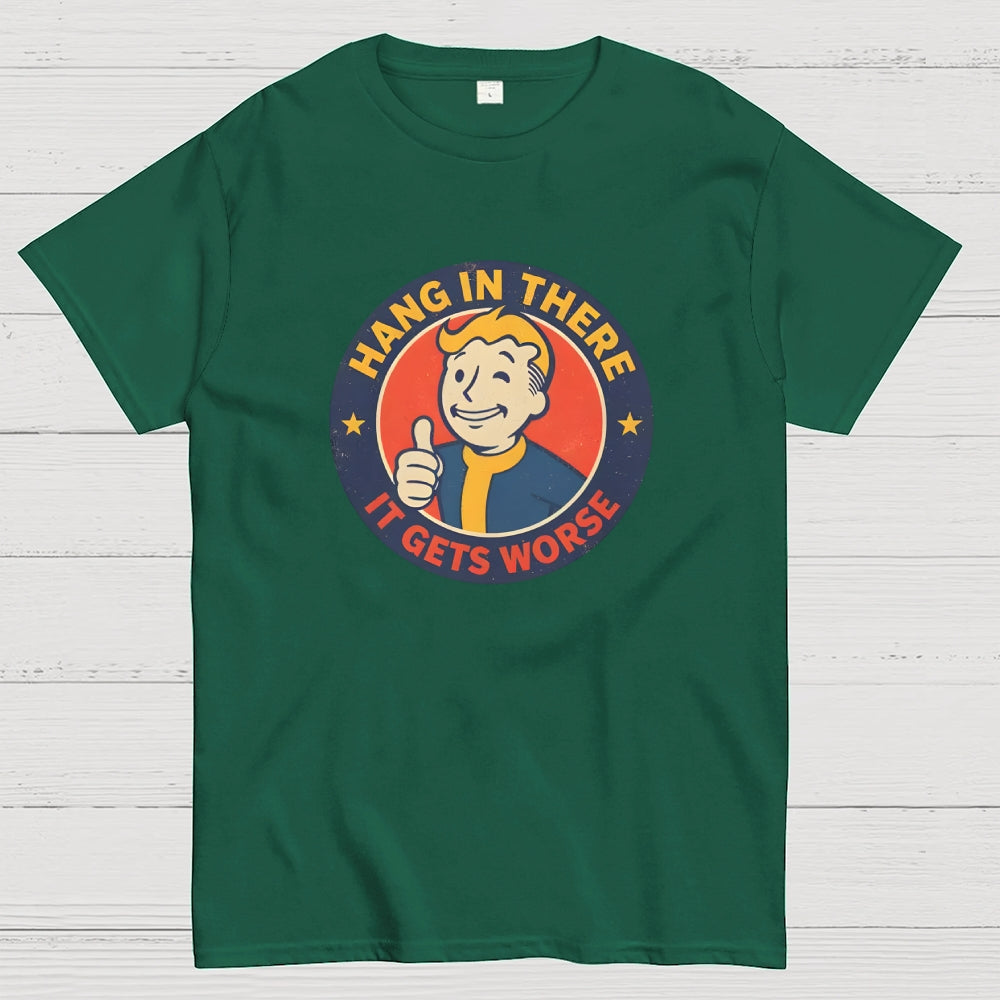 Hang In There It Gets Worse  T-Shirt