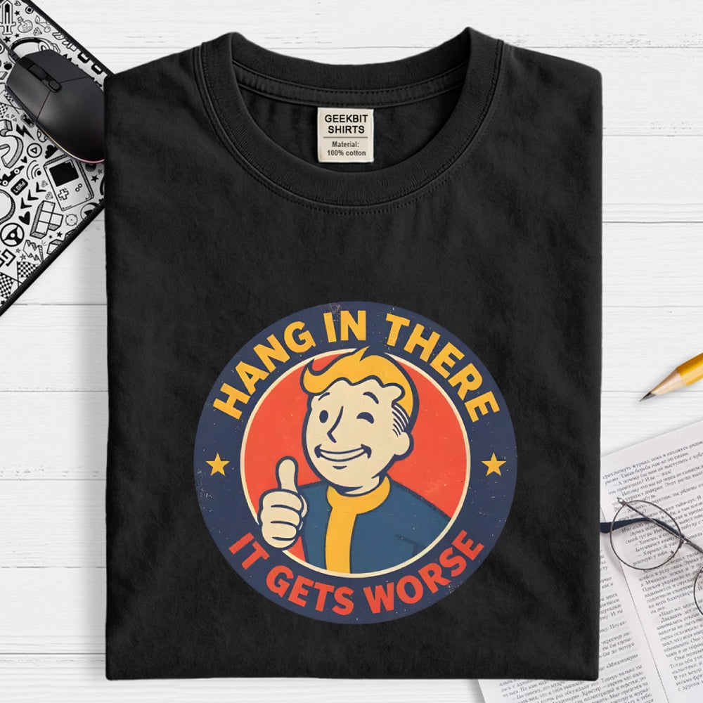 Hang In There It Gets Worse  T-Shirt