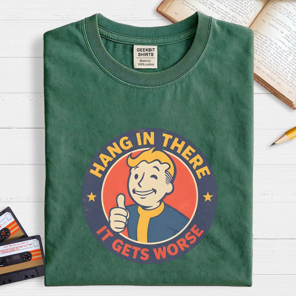 Hang In There It Gets Worse  T-Shirt