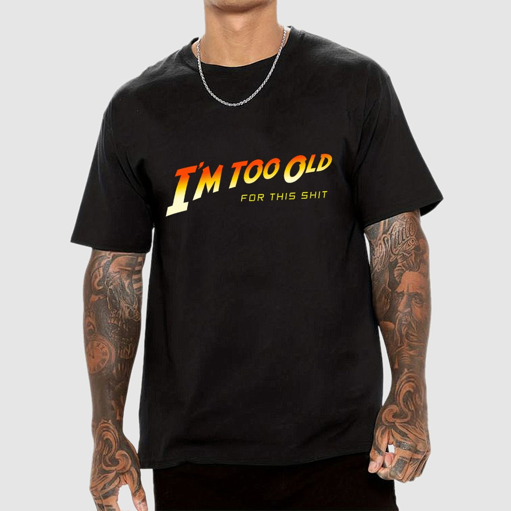 I'm Too Old  T-Shirt
