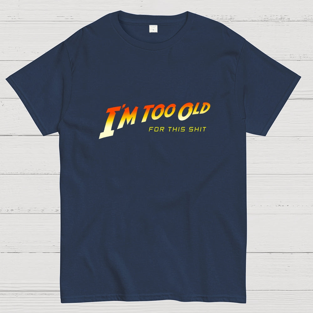I'm Too Old  T-Shirt