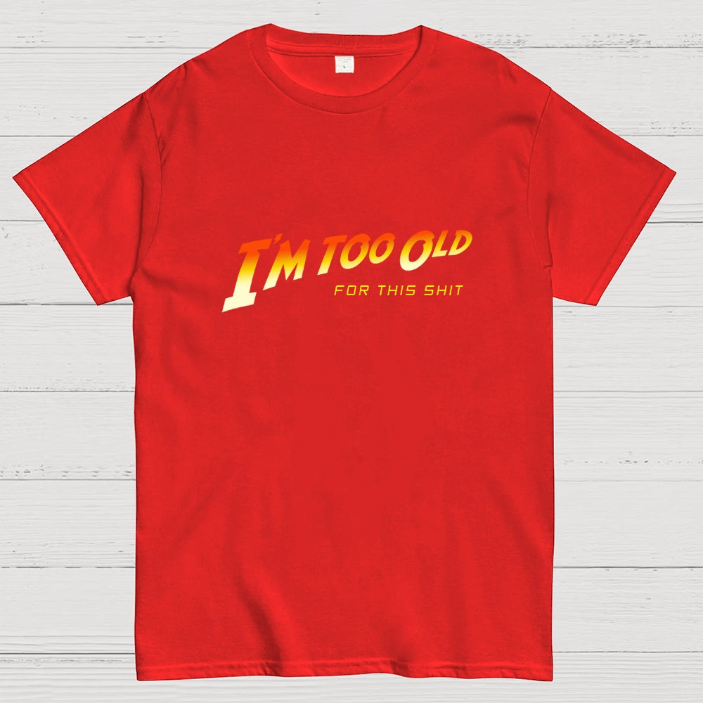 I'm Too Old  T-Shirt