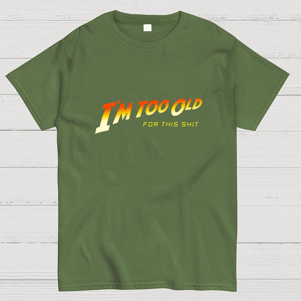I'm Too Old  T-Shirt