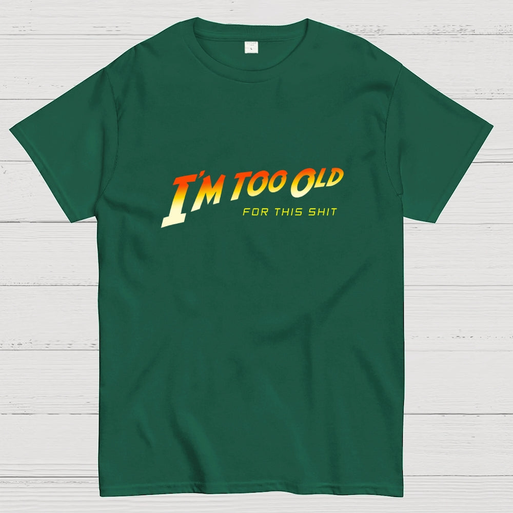 I'm Too Old  T-Shirt