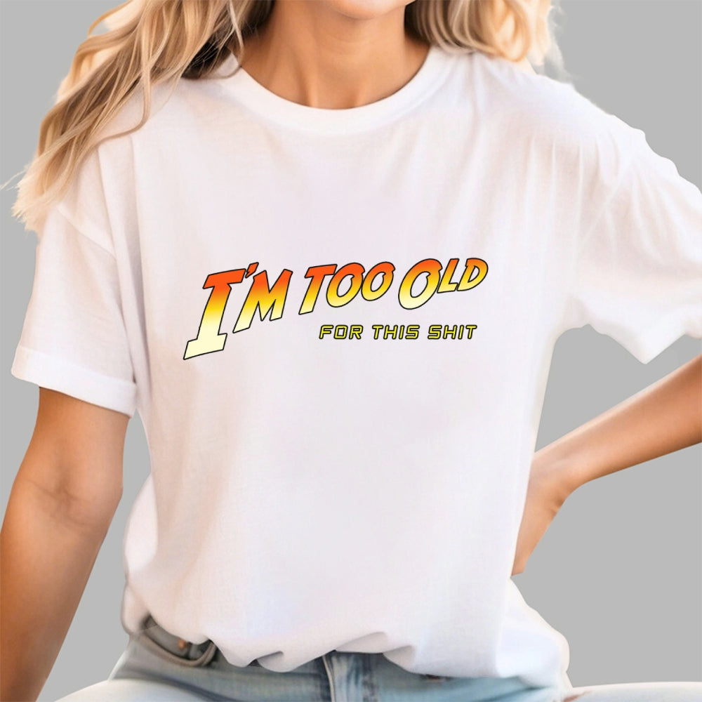 I'm Too Old  T-Shirt