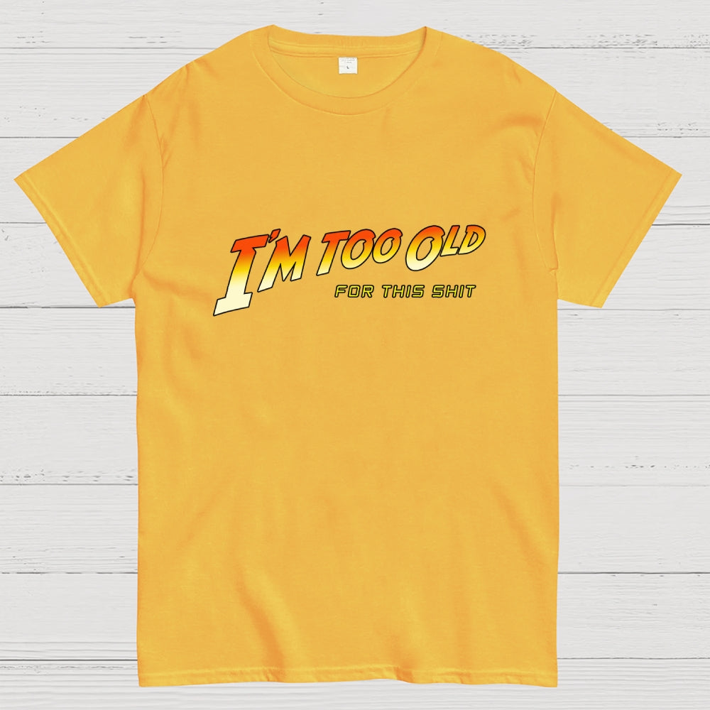 I'm Too Old  T-Shirt