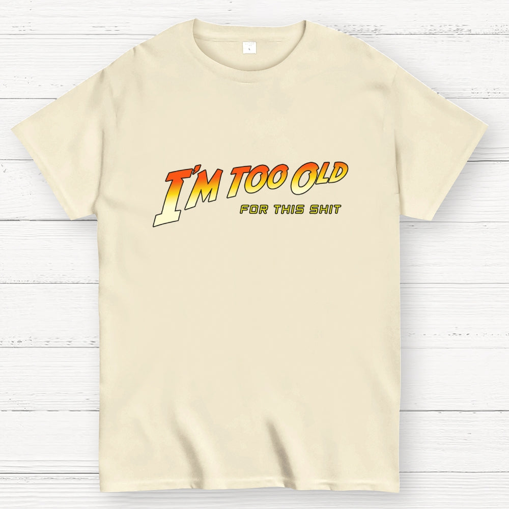 I'm Too Old  T-Shirt