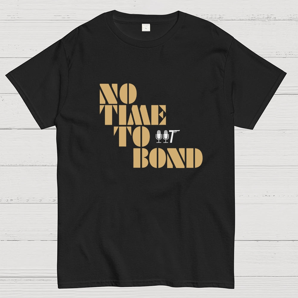 NO TIME TO BOND  T-Shirt