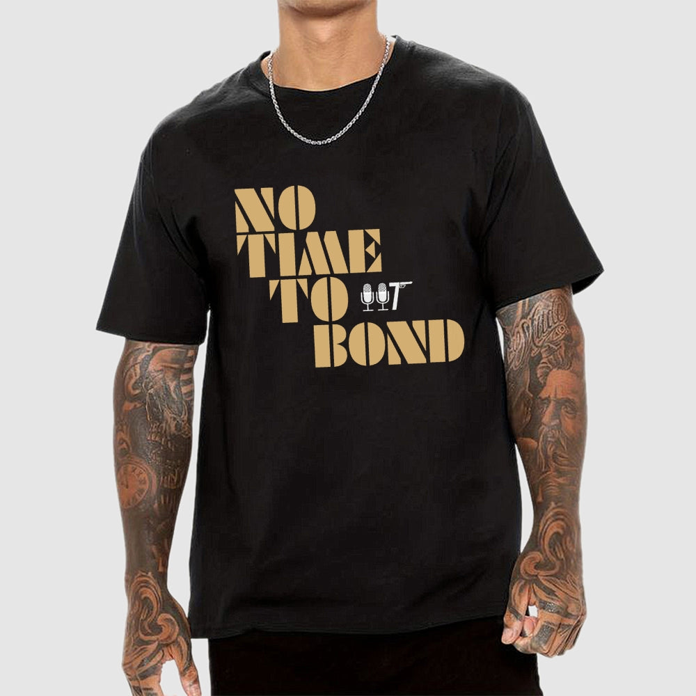 NO TIME TO BOND  T-Shirt
