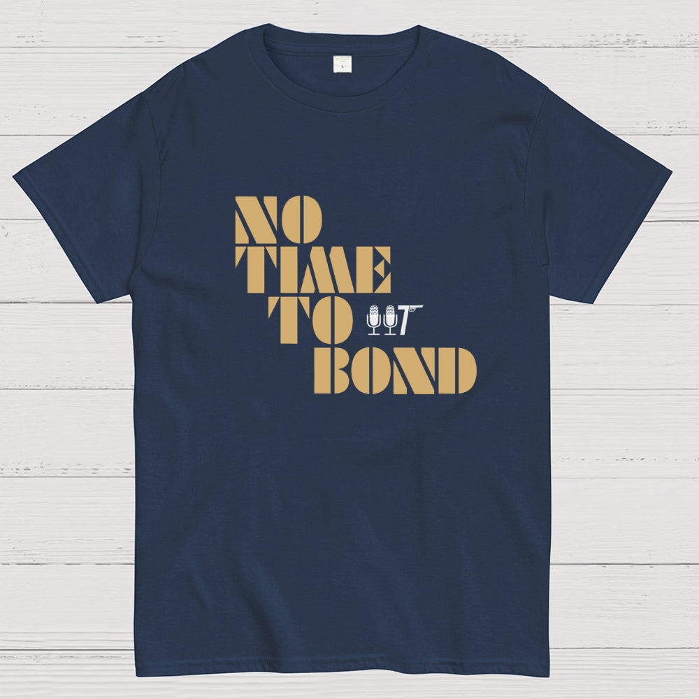 NO TIME TO BOND  T-Shirt