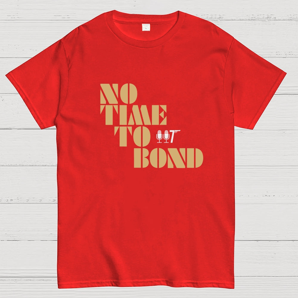NO TIME TO BOND  T-Shirt
