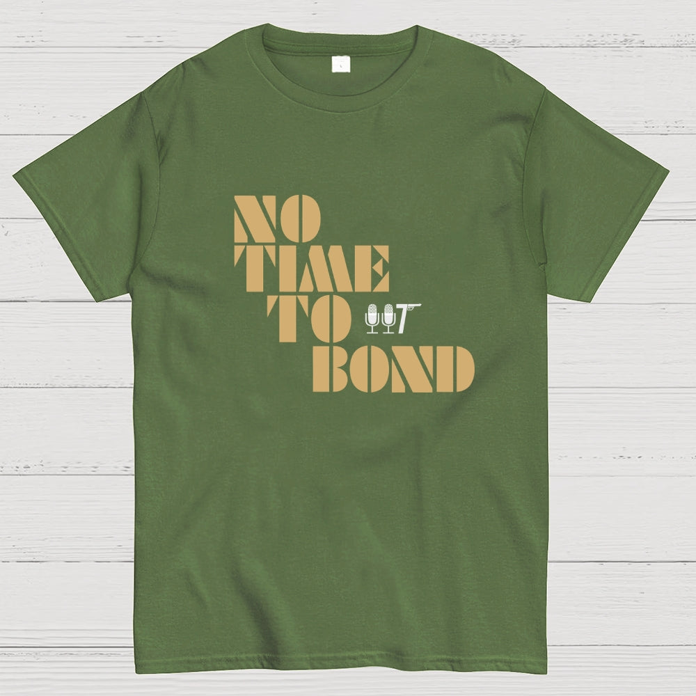 NO TIME TO BOND  T-Shirt