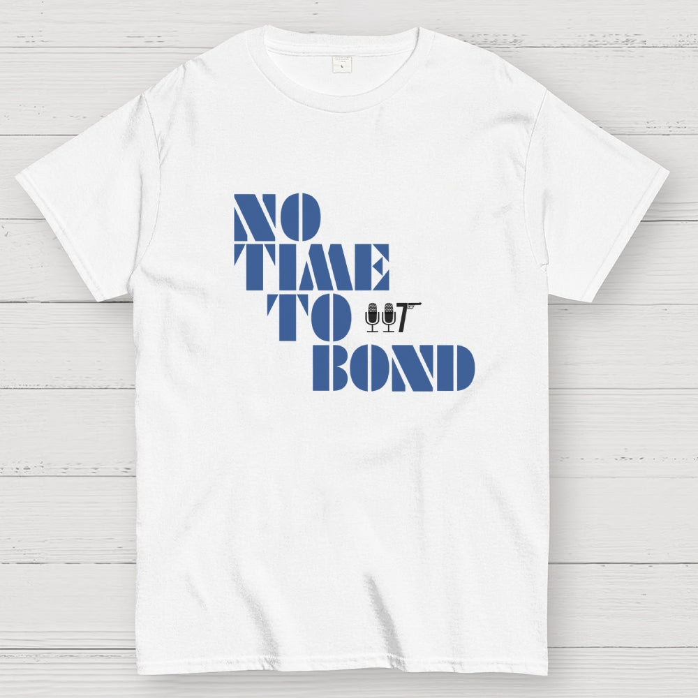 NO TIME TO BOND  T-Shirt