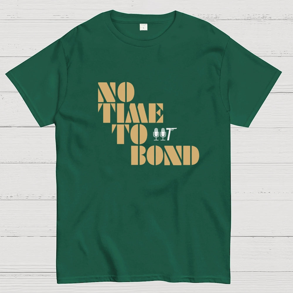 NO TIME TO BOND  T-Shirt
