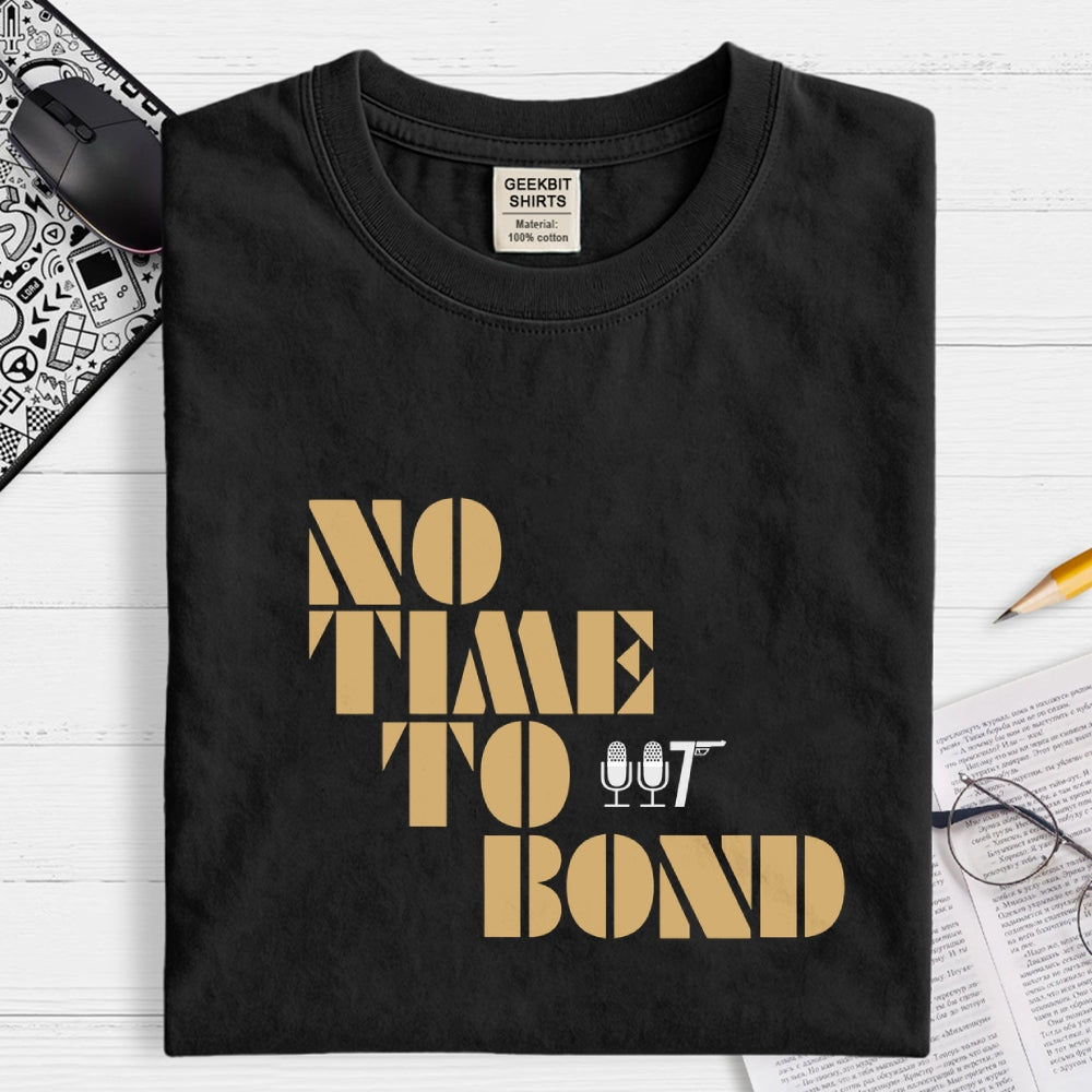 NO TIME TO BOND  T-Shirt