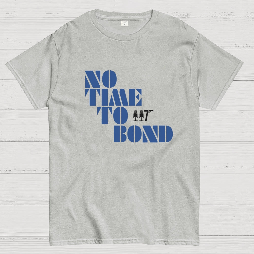 NO TIME TO BOND  T-Shirt