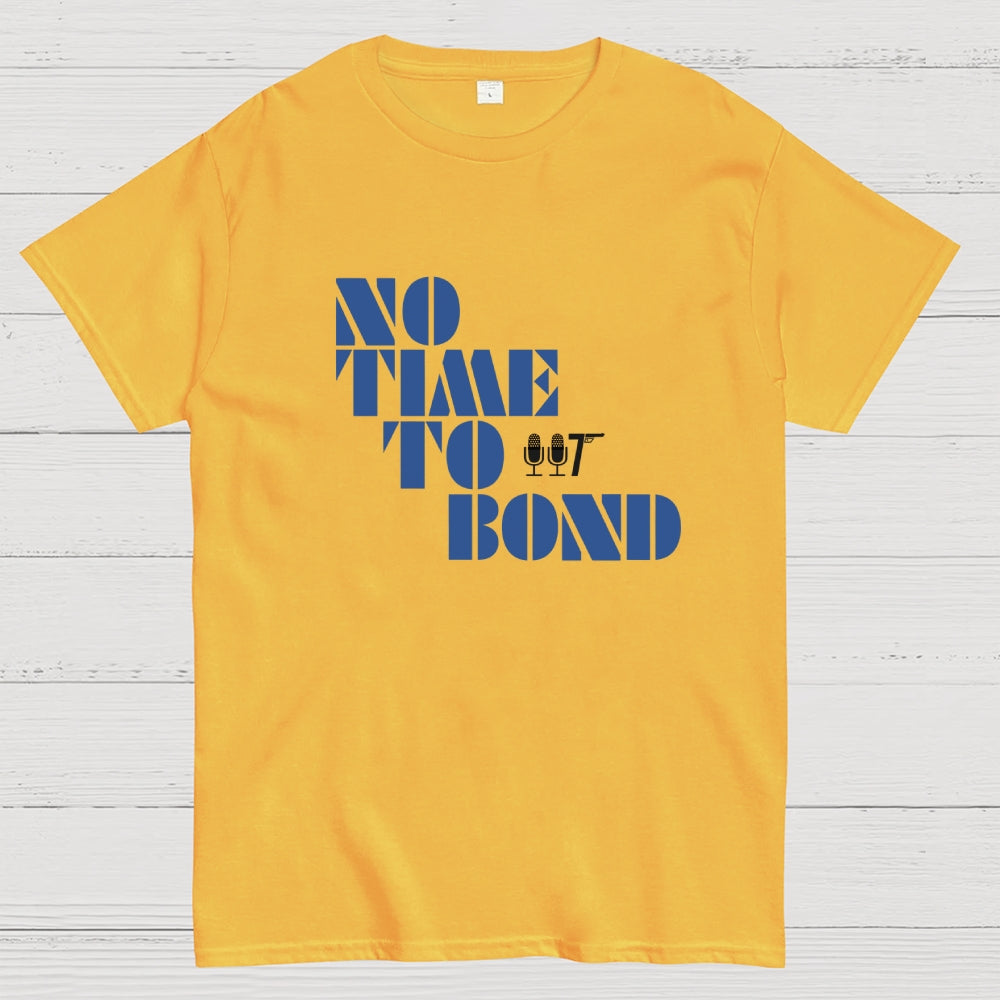 NO TIME TO BOND  T-Shirt