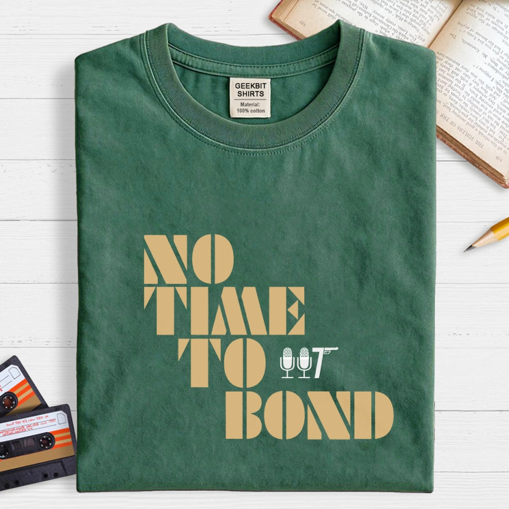 NO TIME TO BOND  T-Shirt