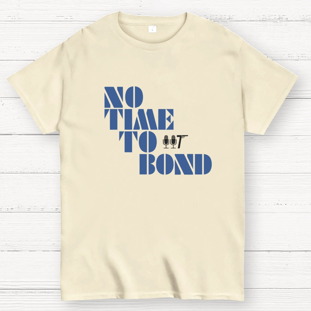 NO TIME TO BOND  T-Shirt