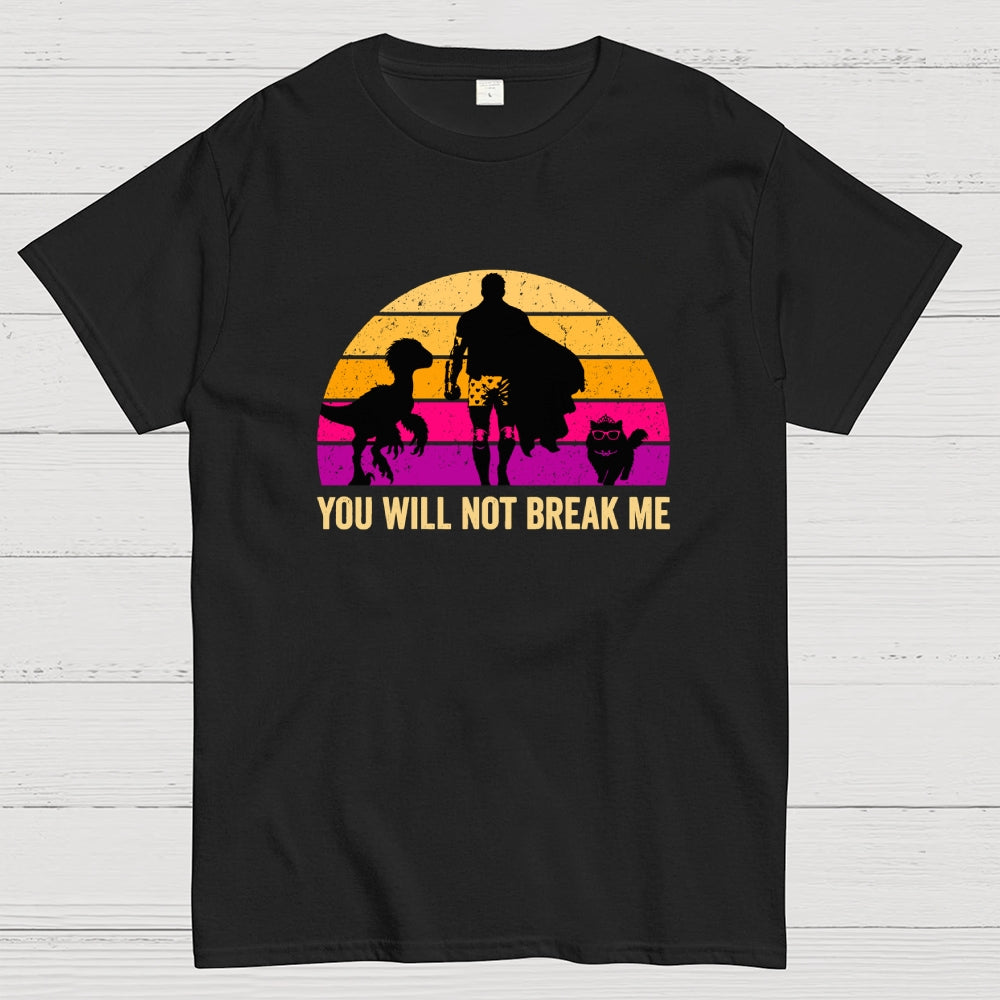 You Will Not Break Me  T-Shirt