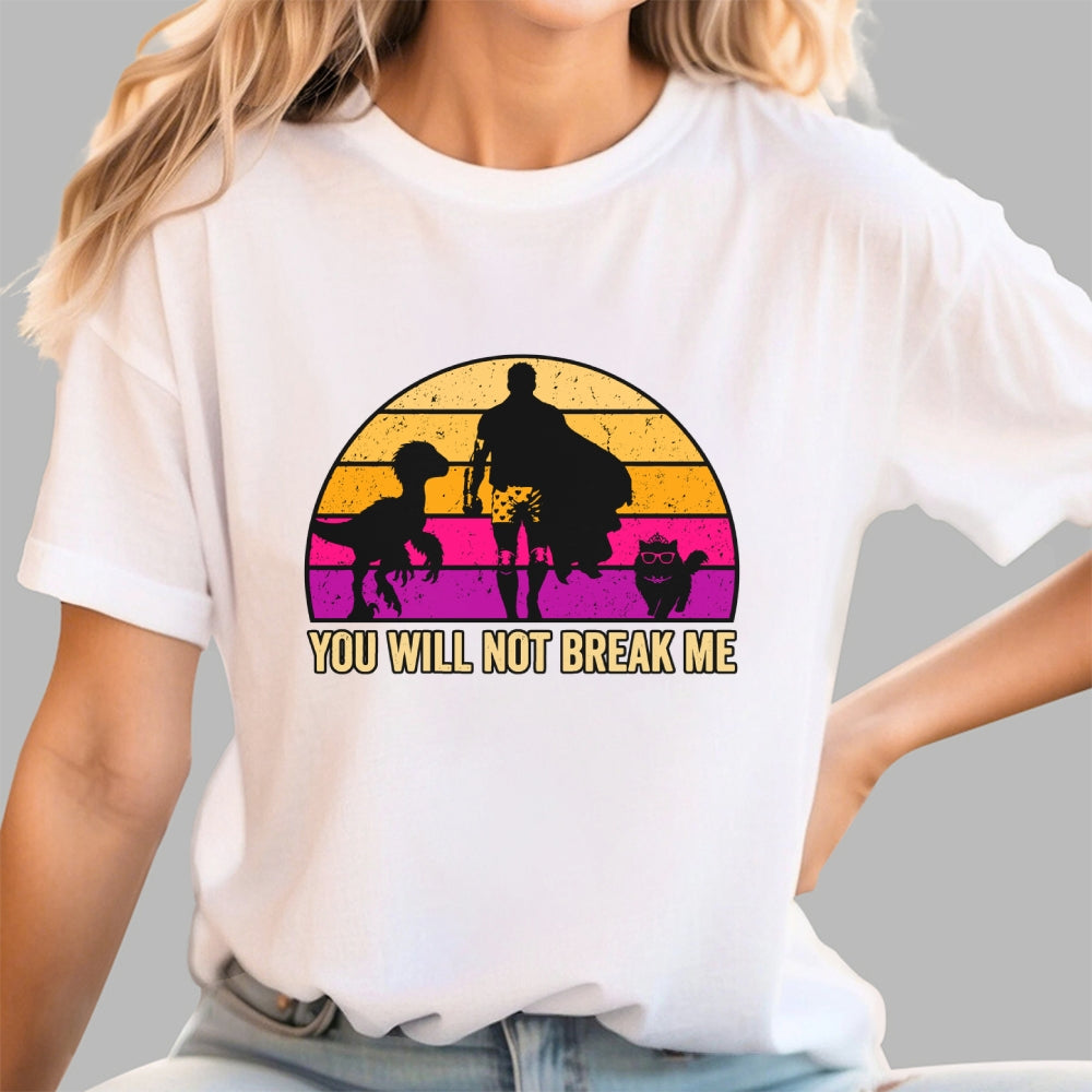You Will Not Break Me  T-Shirt