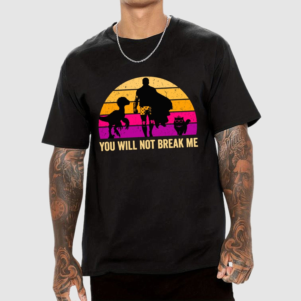 You Will Not Break Me  T-Shirt