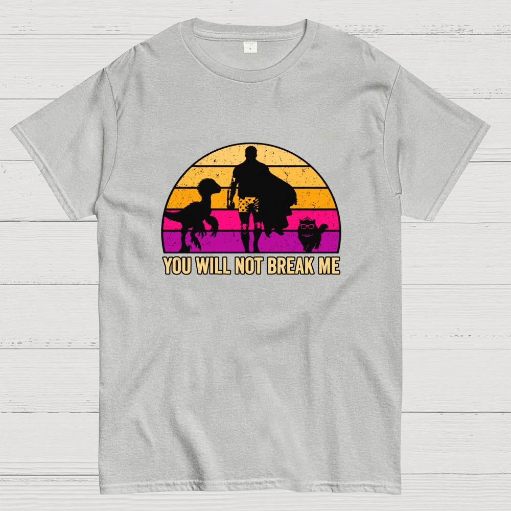 You Will Not Break Me  T-Shirt