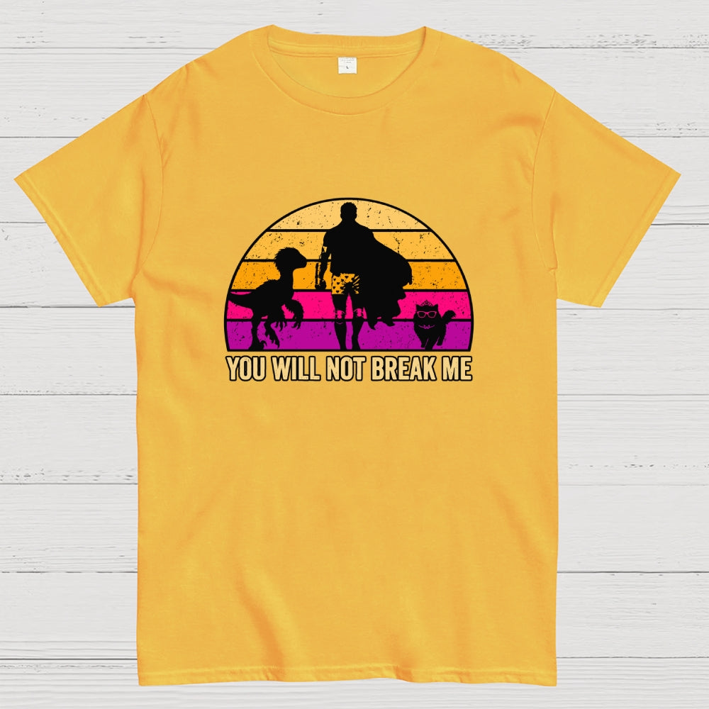 You Will Not Break Me  T-Shirt