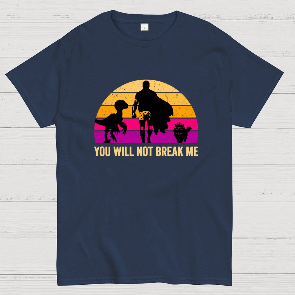You Will Not Break Me  T-Shirt
