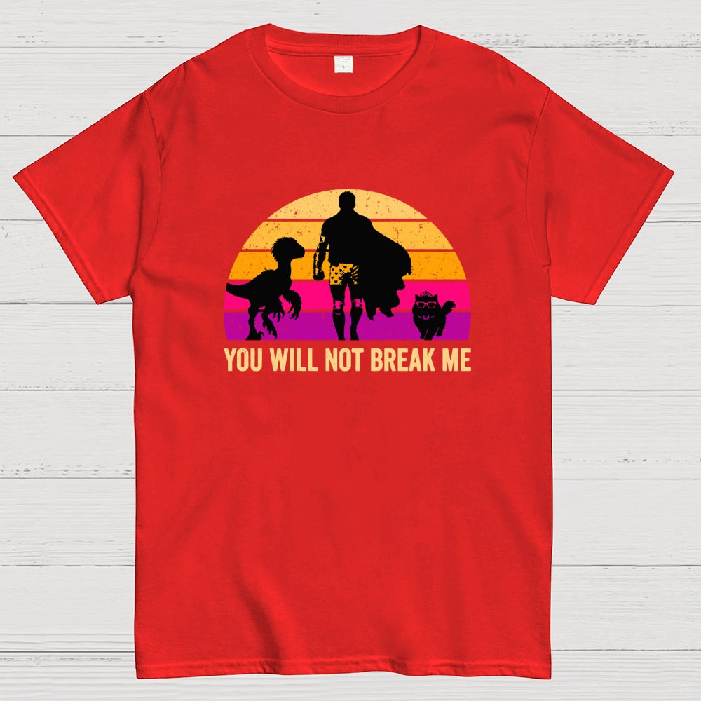 You Will Not Break Me  T-Shirt