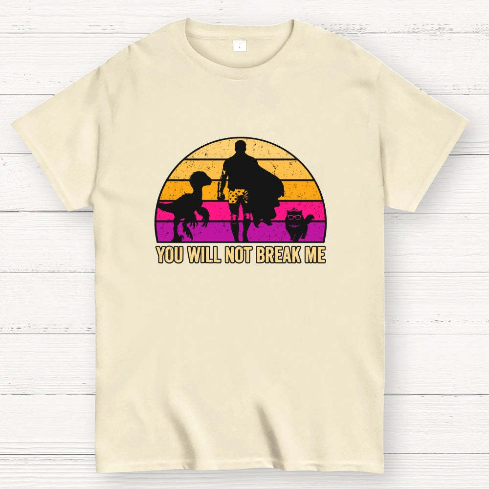 You Will Not Break Me  T-Shirt