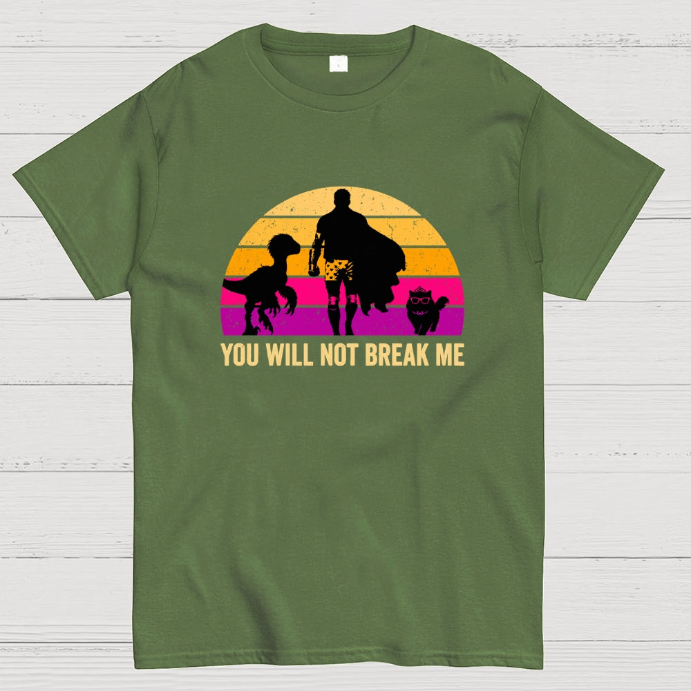 You Will Not Break Me  T-Shirt