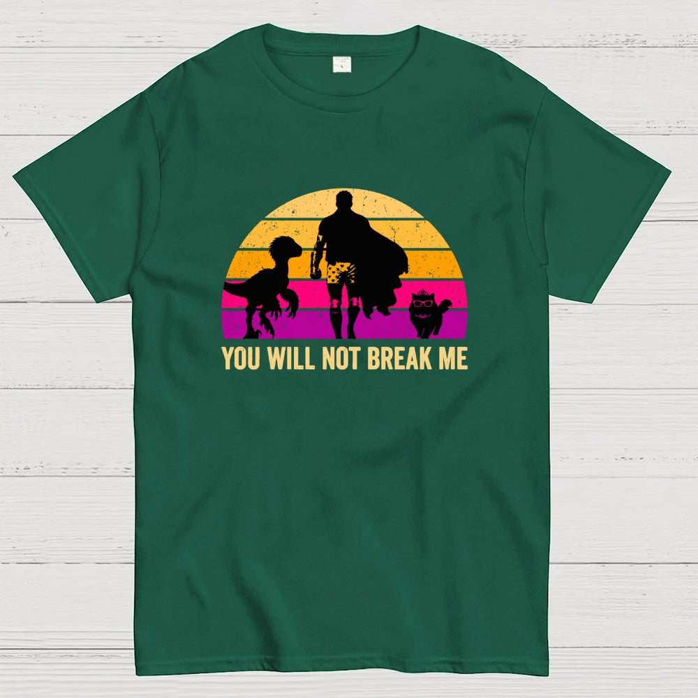 You Will Not Break Me  T-Shirt